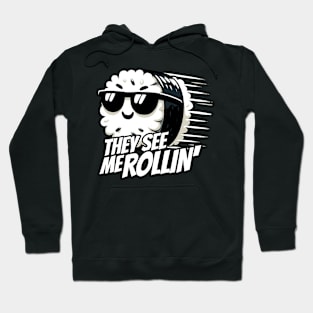 They see me Rollin Maki Sushi Roll Hoodie